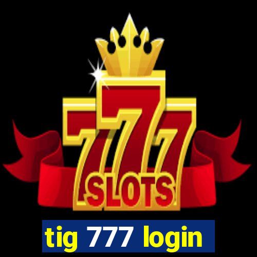 tig 777 login